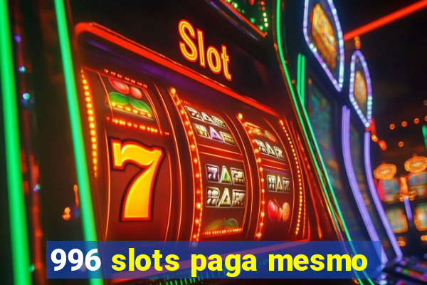 996 slots paga mesmo